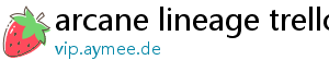 arcane lineage trello